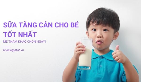 Các sản phẩm sữa tăng cân hiện nay được các gia đình quan tâm.