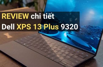 Review Laptop Dell XPS 13 Plus (9320 model) - Gần hoàn hảo